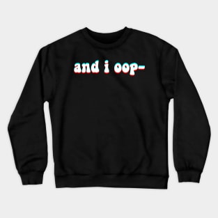 And i oop - Funny Meme in Groovy Text for Fun and Humor Crewneck Sweatshirt